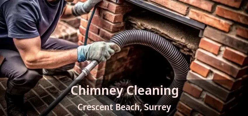 Chimney Cleaning Crescent Beach, Surrey - BC