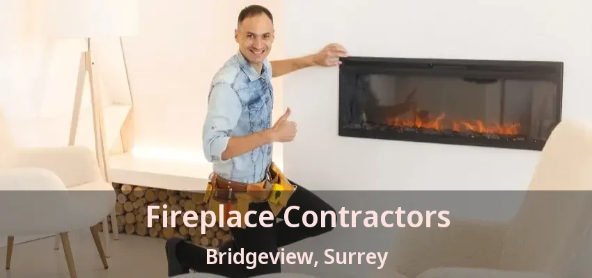 Fireplace Contractors Bridgeview, Surrey - BC