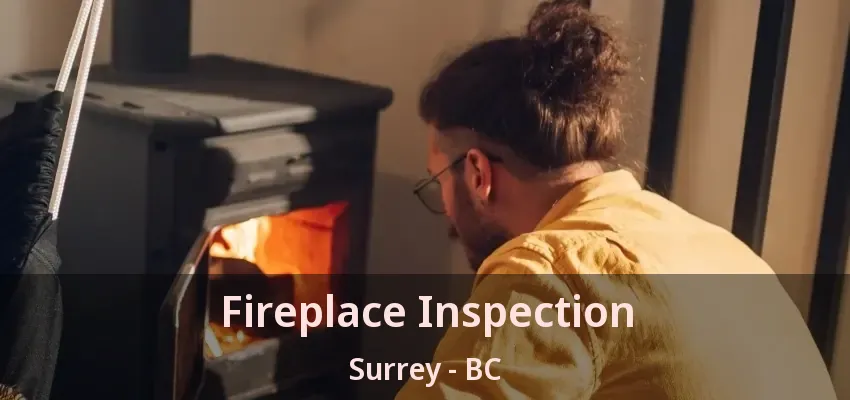 Fireplace Inspection Surrey - BC