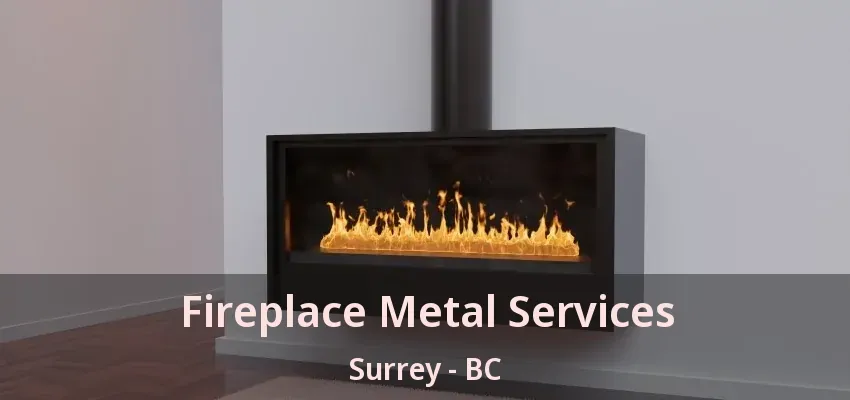 Fireplace Metal Services Surrey - BC