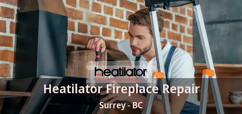 Heatilator Fireplace Repair Surrey - BC
