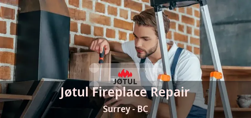 Jøtul Fireplace Repair Surrey - BC