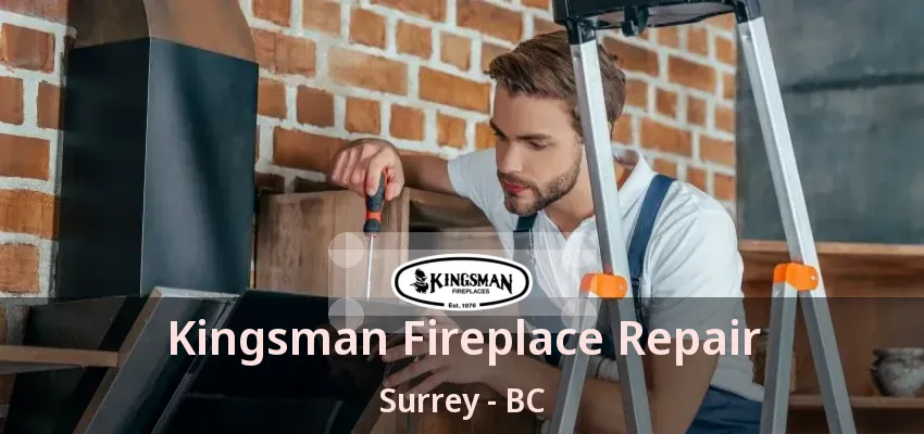 Kingsman Fireplace Repair Surrey - BC