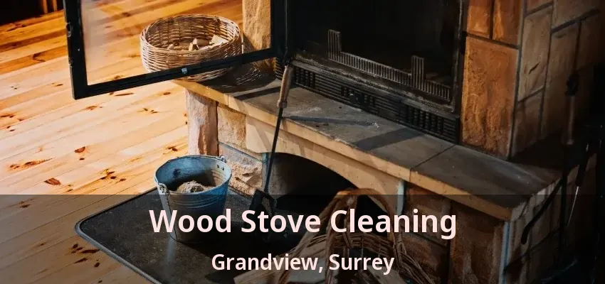 Wood Stove Cleaning Grandview, Surrey - BC